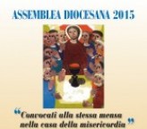 Assemblea diocesana 2015: “Convocati alla stessa mensa nella casa della misericordia